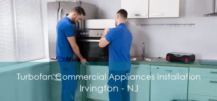 Turbofan Commercial Appliances Installation Irvington - NJ