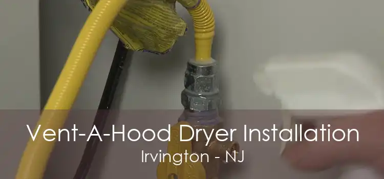 Vent-A-Hood Dryer Installation Irvington - NJ