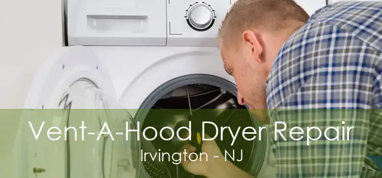 Vent-A-Hood Dryer Repair Irvington - NJ