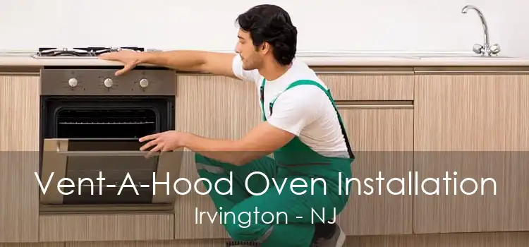 Vent-A-Hood Oven Installation Irvington - NJ