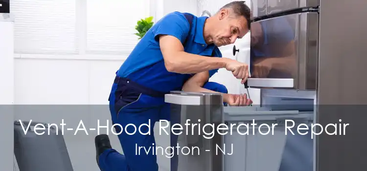 Vent-A-Hood Refrigerator Repair Irvington - NJ