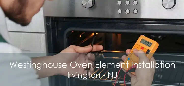 Westinghouse Oven Element Installation Irvington - NJ