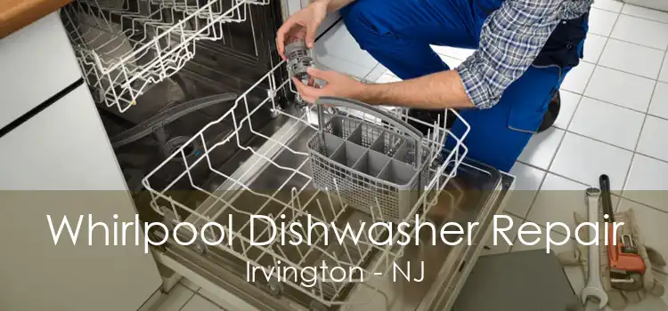 Whirlpool Dishwasher Repair Irvington - NJ