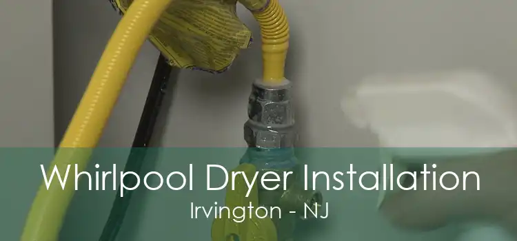 Whirlpool Dryer Installation Irvington - NJ