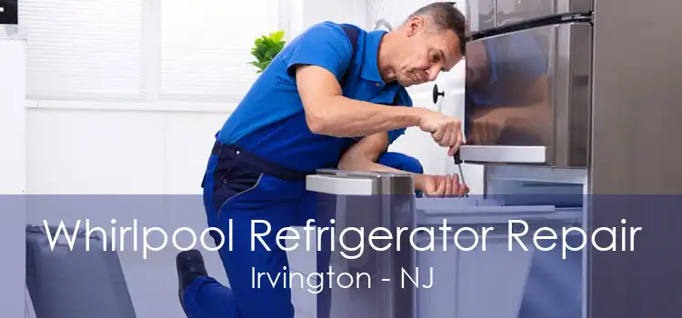 Whirlpool Refrigerator Repair Irvington - NJ