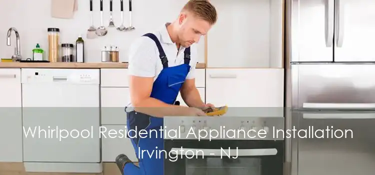 Whirlpool Residential Appliance Installation Irvington - NJ