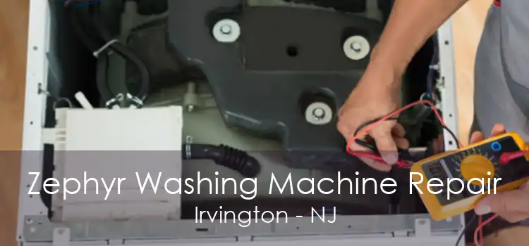 Zephyr Washing Machine Repair Irvington - NJ